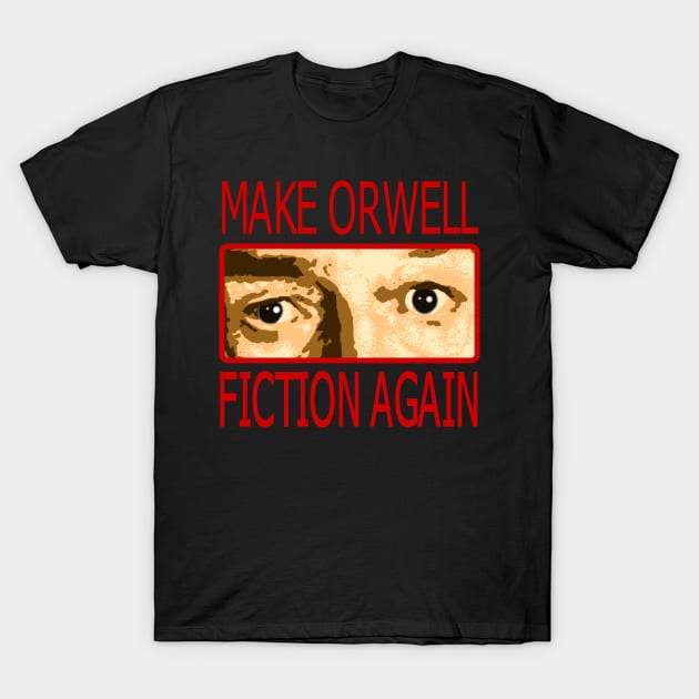 Make Orwell Fiction Again 1 T-Shirt by StoatyStudio